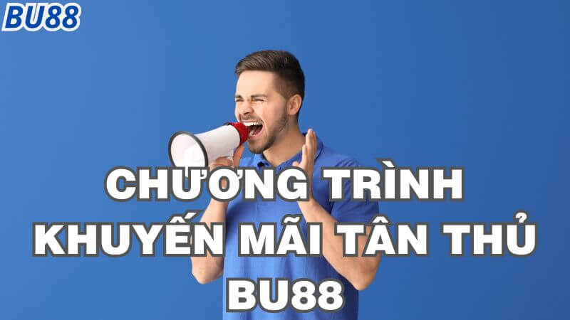 Những chương trình khuyến mãi tân thủ Bu88 mới nhất 2024