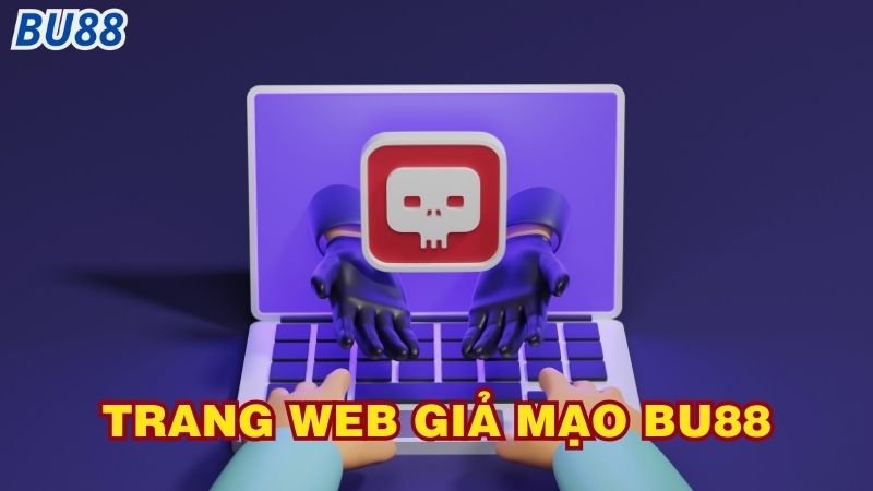 Dấu hiệu nhận biết đơn giản của các trang web giả mạo Bu88